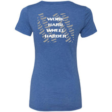 Work Hard Wheel Harder 2-sided print NL6710 Ladies' Triblend T-Shirt